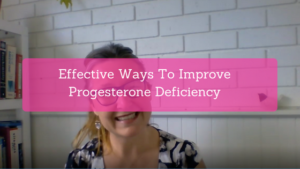 Effective Ways To Improve Progesterone Deficiency