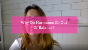Why Do Our Hormones Go Out Of Balance