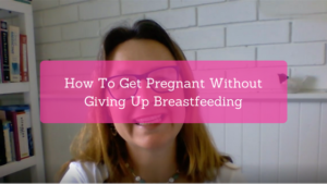 How To Get Pregnant Without Giving Up Breastfeeding