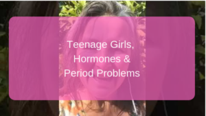 Teenage Girls, Hormones & Period Problems
